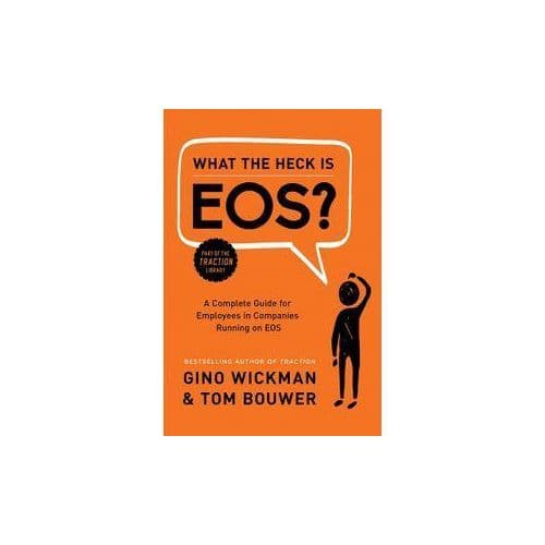 What the Heck Is EOS?: A Complete Guide for Employees in Companies Running on EOS