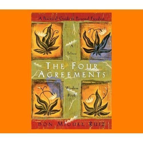 The Four Agreements: A Practical Guide to Personal Freedom