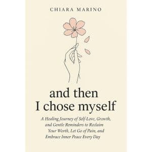 and then I chose myself: 101 reminders to heal, rise, and shine